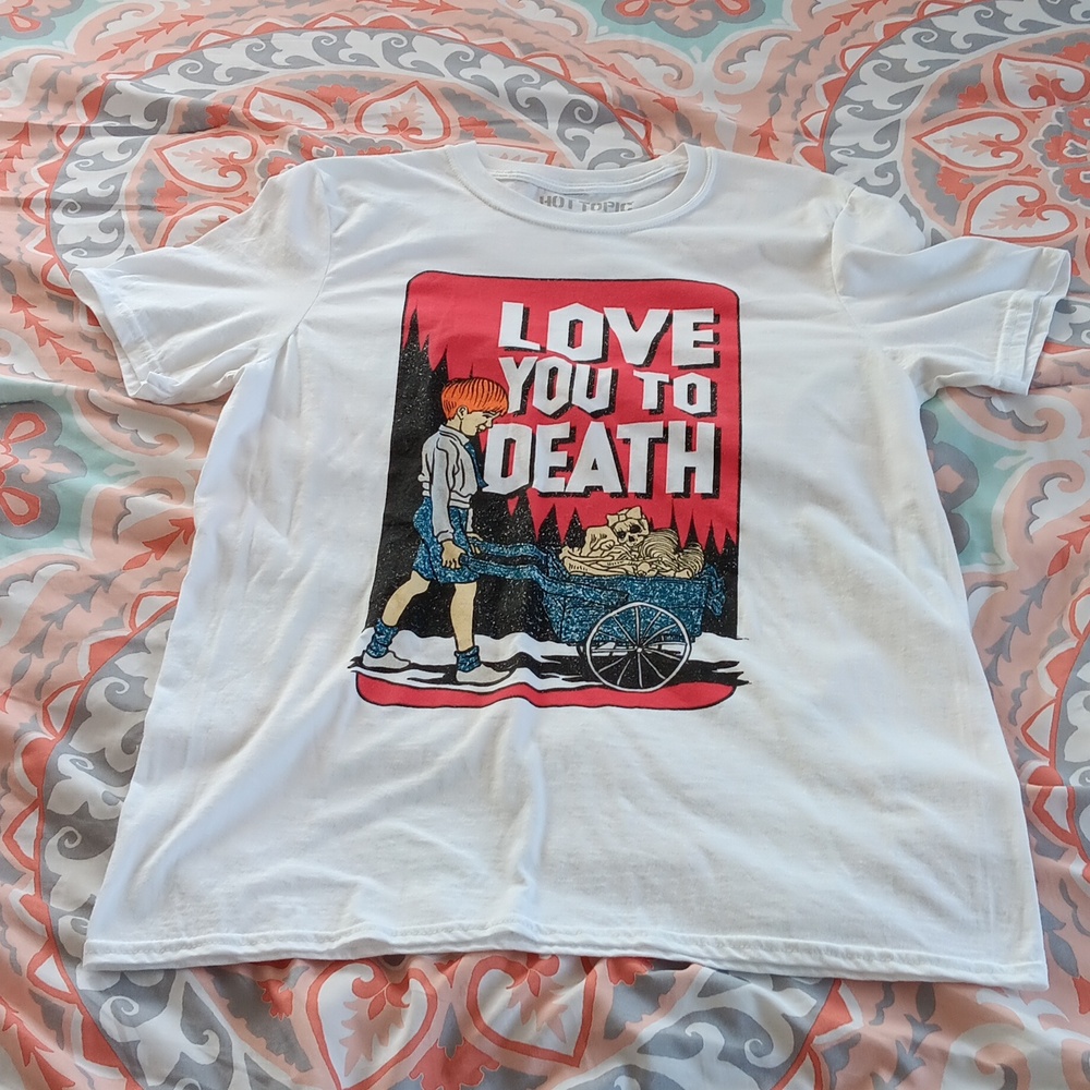 Love You To Death tshirt
